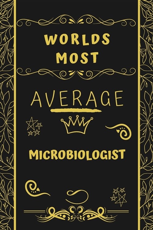 Worlds Most Average Microbiologist: Perfect Gag Gift For An Average Microbiologist Who Deserves This Award! - Blank Lined Notebook Journal - 120 Pages (Paperback)