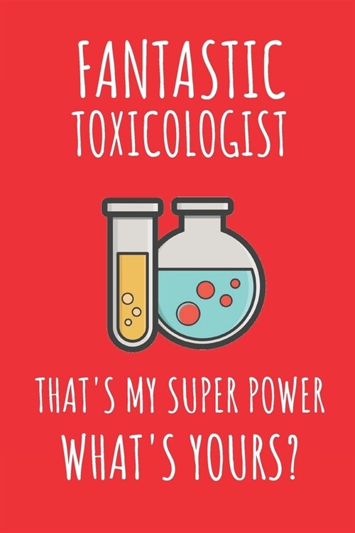 Fantastic Toxicologist Thats My Super Power. Whats Yours?: Notebook Journal For Toxicologist (Paperback)