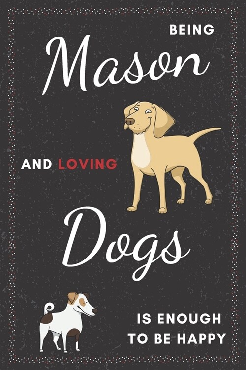 Mason & Dogs Notebook: Funny Gifts Ideas for Men/Women on Birthday Retirement or Christmas - Humorous Lined Journal to Writing (Paperback)