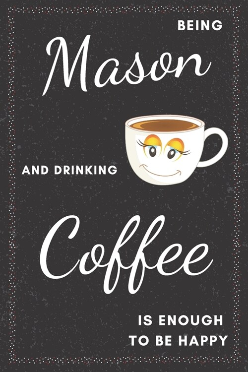 Mason & Drinking Coffee Notebook: Funny Gifts Ideas for Men/Women on Birthday Retirement or Christmas - Humorous Lined Journal to Writing (Paperback)