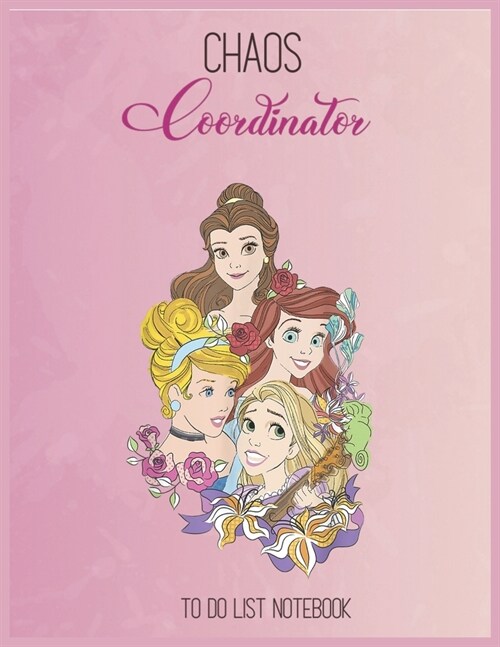 Chaos Coordinator To Do List: Disney Princess Floral Belle Cinderella Ariel Rapunzel To Do & Dot Grid Matrix Notebook for Girls Teens Kids Journal C (Paperback)