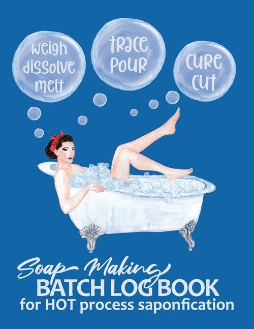 Soap Making Batch Log Book For Hot Process Saponification: Handmade Soap Makers Recipe Checklist Journal Notebook - Girl in Bathtub Blue (Paperback)