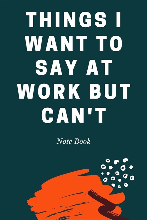 Things I Want To Say at Work But Cant: Journal - 6x9 120 pages - Wide Ruled Paper, Blank Lined Diary, Book Gifts For Coworker & Friends (Humor Quotes (Paperback)