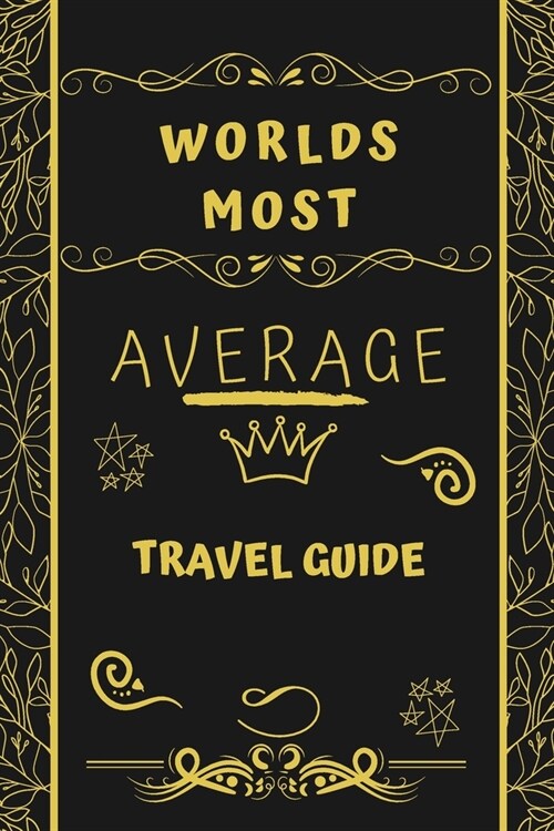 Worlds Most Average Travel Guide: Perfect Gag Gift For An Average Travel Guide Who Deserves This Award! - Blank Lined Notebook Journal - 120 Pages 6 x (Paperback)