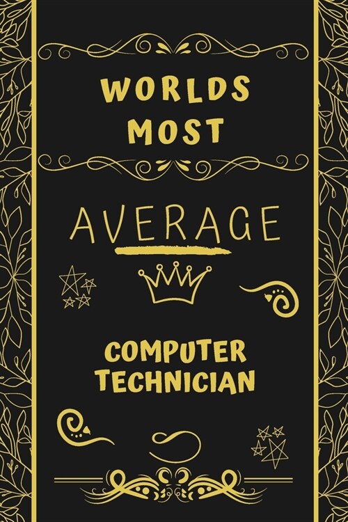 Worlds Most Average Computer Technician: Perfect Gag Gift For An Average Computer Technician Who Deserves This Award! - Blank Lined Notebook Journal - (Paperback)