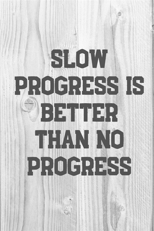 Slow Progress Is Better Than No Progress: Your Daily Workout and Exercise Journal (gym planner, fitness planner) (Paperback)
