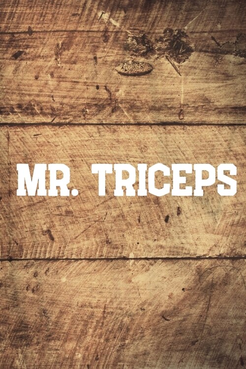 Mr. Triceps: Your Daily Workout and Exercise Journal (gym planner, fitness planner) (Paperback)