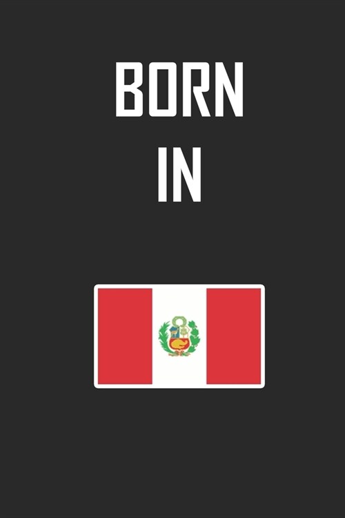 Born In Peru Notebook Birthday Gift: Lined Notebook / Journal Gift, 120 Pages, 6x9, Soft Cover, Matte Finish (Paperback)