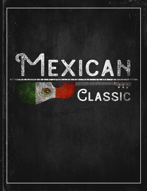 Mexican Classic: Mexico Flag Guitar Journal Heritage Gift Idea for Daguhter, Mom, Coworker Planner Daily Weekly Monthly Undated Calenda (Paperback)