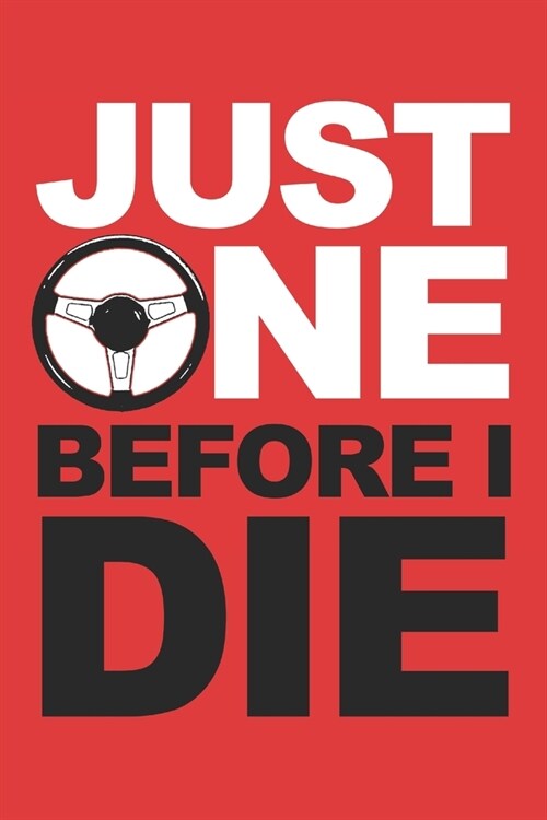 Just One Before I Die: 6x9 inch - lined - ruled paper - notebook - notes (Paperback)