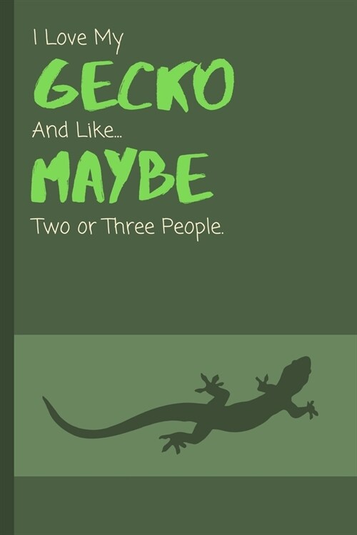 I Love My Gecko And Like... Maybe Two Or Three People: Funny Notebook / Lined Journal Gift Idea for Animal Loving Kids & Adults (Paperback)