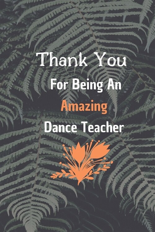 Thank You For Being An Amazing Dance Teacher: Dance Teacher Appreciation Gift: 6*9 Blank Lined Notebook With Contact Infos 100 Pages. Funny Gift for W (Paperback)