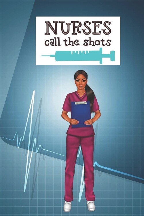 Nurses Call The Shots: Blank Notebook Journal for African American, Black, Brown and Ebony Women of Color 110 pages, 6x9 (Paperback)