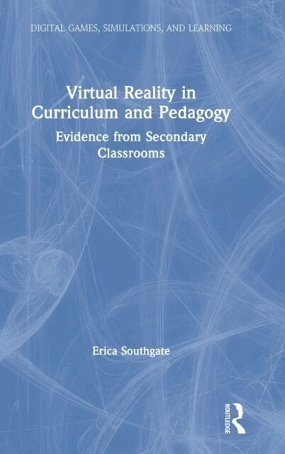 Virtual Reality in Curriculum and Pedagogy : Evidence from Secondary Classrooms (Hardcover)