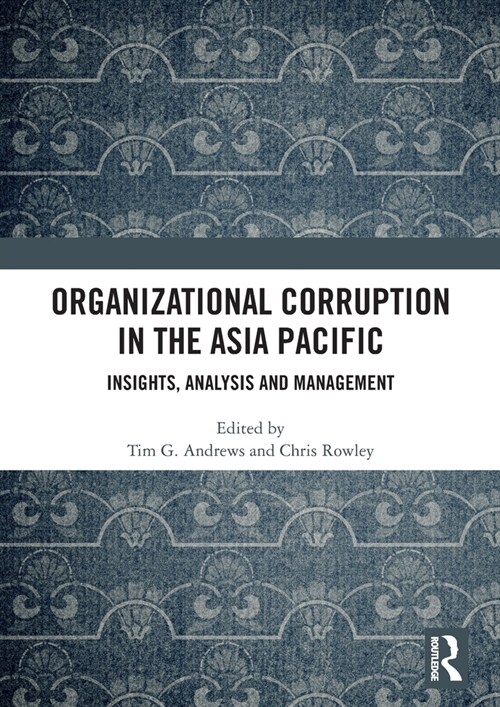 Organizational Corruption in the Asia Pacific : Insights, Analysis and Management (Hardcover)