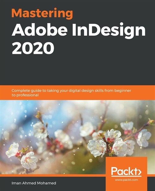 Mastering Adobe Indesign CC 2019 : Complete guide to building intuitive publishing design for various print media (Paperback)