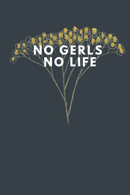 no gerls no life: : (Composition Book Journal) 6x9 Lined Writing Notebook Journal, 120 Pages (Paperback)