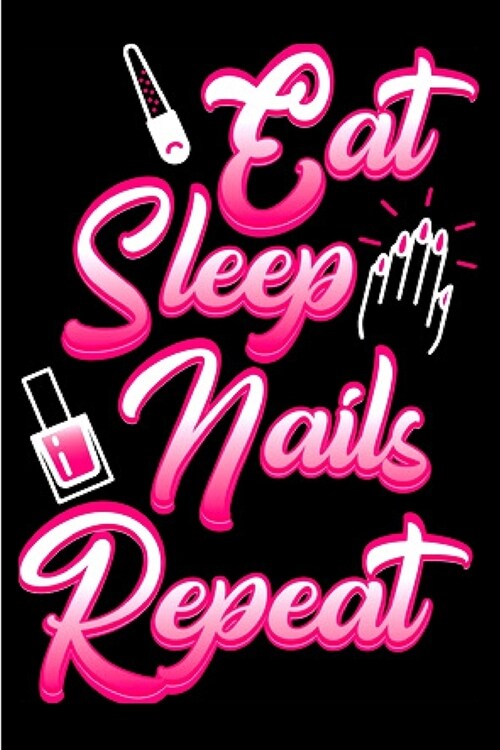 Eat sleep nail repeat: Nail Technician Notebook journal Diary Cute funny humorous blank lined notebook Gift for student school college ruled (Paperback)