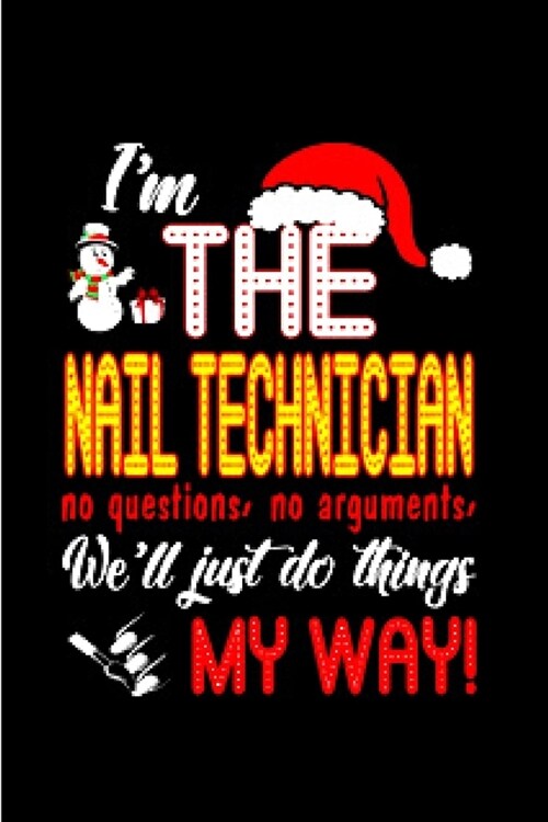 Im the nail technician no questions, no arguments, well just do things my way!: Nail Technician Notebook journal Diary Cute funny humorous blank lin (Paperback)