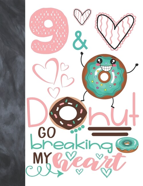 9 & Donut Go Breaking My Heart: Happy Dancing Donut Gift For Girls Age 9 Years Old - A Writing Journal To Doodle And Write In - Blank Lined Journaling (Paperback)