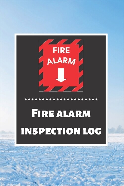 Fire alarm inspection log: Fire Alarm Journal- Fire Register Log Book - Fire Alarm Service & Inspection Book- Fire Safety Register - Fire Inciden (Paperback)