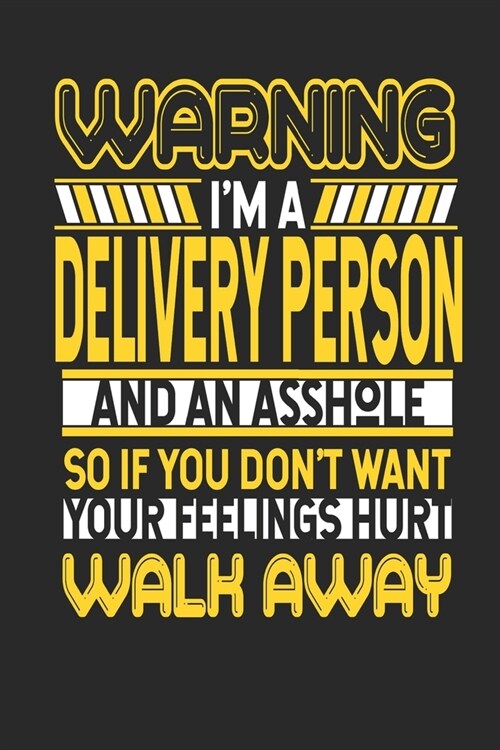 Warning Im A Delivery Person And An Asshole So If You Dont Want Your Feelings Hurt Walk Away: Delivery Person Notebook - Delivery Person Journal - H (Paperback)