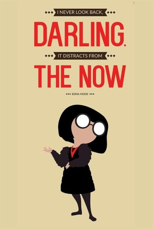 I Never Look Back, Darling. It Distracts from the Now Edna Mode: Lined Notebook, 110 Pages -Fun and Inspirational Quote on Light Yellow Matte Soft Cov (Paperback)