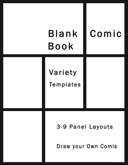 Blank Comic Book Variety Templates 3 - 9 Panel Layouts Draw your Own Story: Sketchbook Paper Great Idea on your own Explore your fantasy Comics Strip (Paperback)