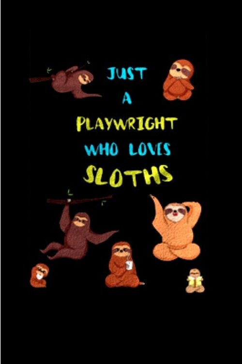 Just a playwright who loves sloths: Playwright Notebook journal Diary Cute funny humorous blank lined notebook Gift for student school college ruled g (Paperback)