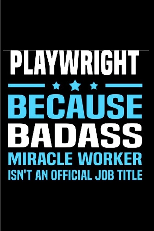 Playwright because badass miracle worker isnt an official job title: Playwright Notebook journal Diary Cute funny humorous blank lined notebook Gift (Paperback)
