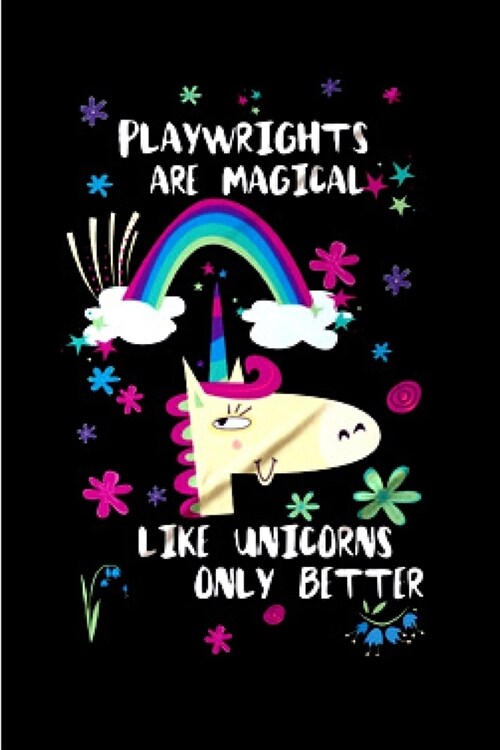 Playwrights are magical like unicorns only better: Playwright Notebook journal Diary Cute funny humorous blank lined notebook Gift for student school (Paperback)