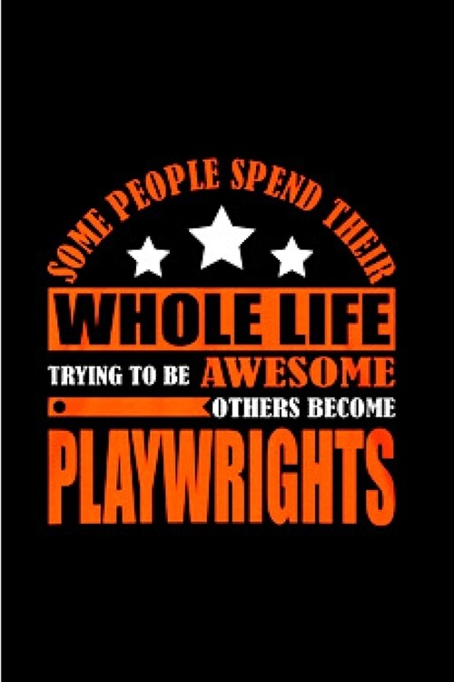 Some people spend their whole life trying to be awesome others become playwrights: Playwright Notebook journal Diary Cute funny humorous blank lined n (Paperback)