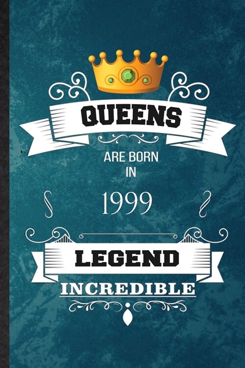 Queens Are Born In 1999 Legend Incredible: Practical Blank Lined Birthday Month Year Notebook/ Journal, Appreciation Gratitude Thank You Graduation So (Paperback)