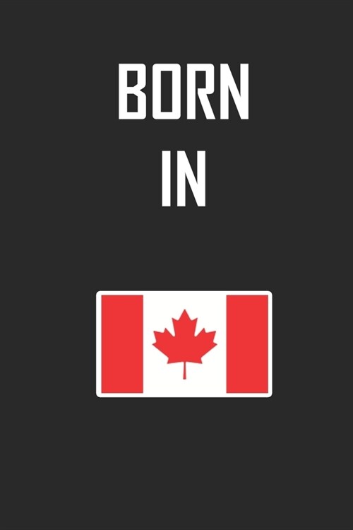 Born In Canada Notebook Birthday Gift: Lined Notebook / Journal Gift, 120 Pages, 6x9, Soft Cover, Matte Finish (Paperback)