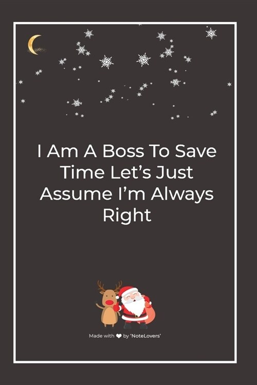 I Am A Boss To Save Time Lets Just Assume Im Always Right: Premium Lined Notebook for chritsmas (Paperback)