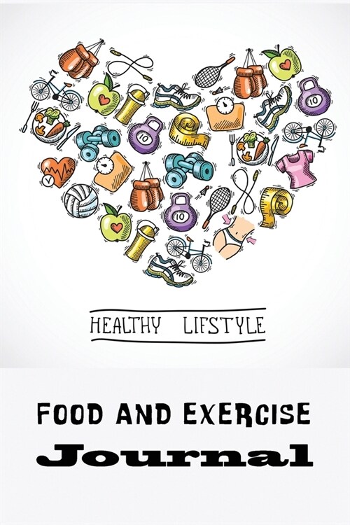 Healthy Lifestyle: Food and Exercise Journal: 52 weeks Food + Fitness Journal: Weekly Meals, Activities and Fitness Tracker for great hea (Paperback)