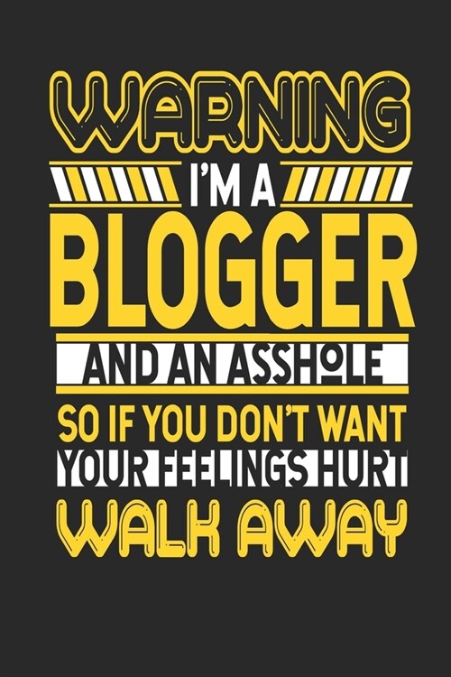 Warning Im A Blogger And An Asshole So If You Dont Want Your Feelings Hurt Walk Away: Blogger Notebook - Blogger Journal - Handlettering - Logbook - (Paperback)