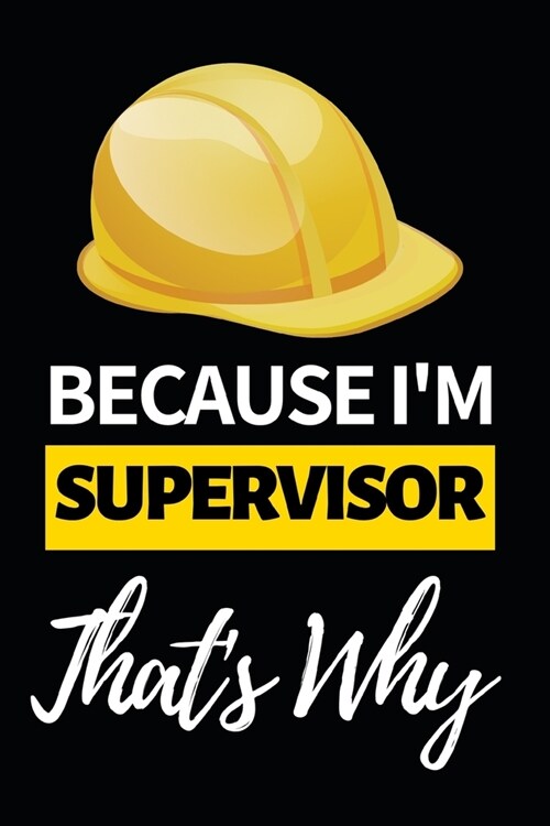 Because Im Supervisor Thats Why: Funny Supervisor Notebook/Journal (6 X 9) Gift For Christmas Or Birthday (Paperback)