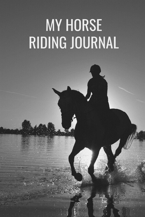 My Horse Riding Journal: Record Riding Lessons and Training Log Book for Horse Lovers 6x9 (Equestrian journal) Gift for Horse Rider (Paperback)