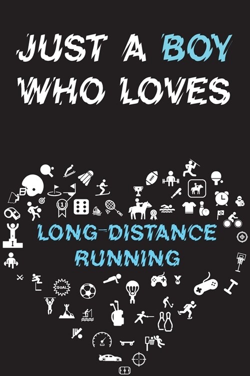 Just A Boy Who Loves LONG-DISTANCE RUNNING Notebook: Simple Notebook, Awesome Gift For Boys, Decorative Journal for LONG-DISTANCE RUNNING Lover: Noteb (Paperback)