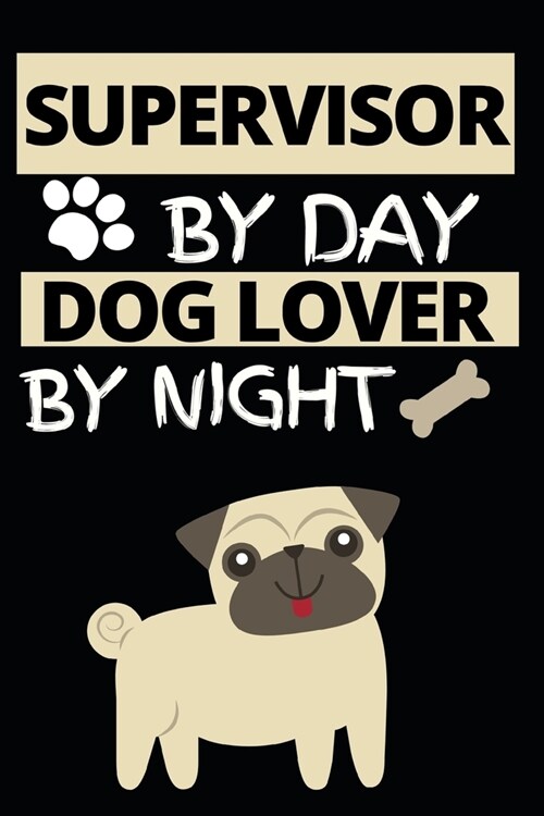 Supervisor By Day Dog Lover By Night: Funny Supervisor Notebook/Journal (6 X 9) Gift For Christmas Or Birthday (Paperback)