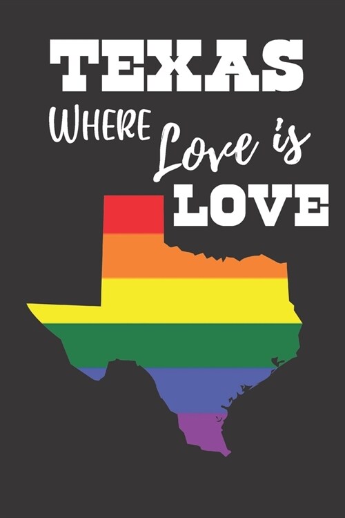 Love Is Love In Texas: Gay Pride LGBTQ Rainbow Notebook 6x9 College Ruled Journal (Paperback)