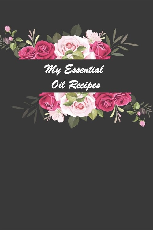 My Essential Oil Recipes: Journal to write and organize your oil blends (Paperback)