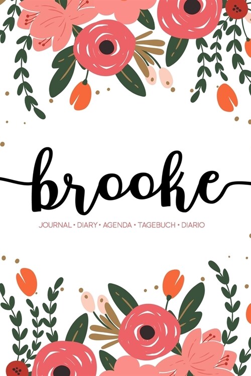 Brooke: Journal - Diary - Agenda - Tagebuch - Diario: 150 pages paginas seiten pagine: Modern Florals First Name Notebook in C (Paperback)