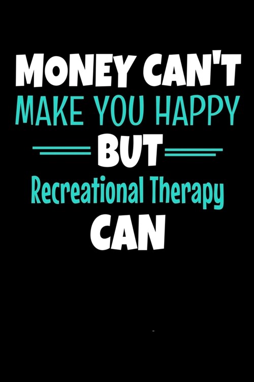 Money Cant Make You Happy But Recreational Therapy Can: Blank Lined Journal Gift For Recreational Therapist (Paperback)