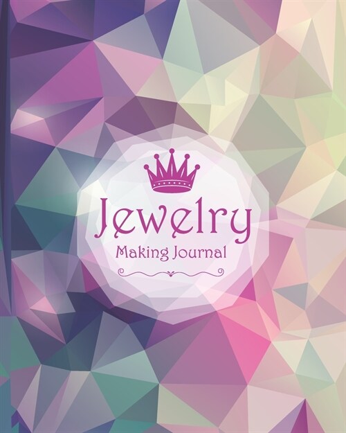 Jewelry Making Journal: Planner Workbook for Jewelry Project Idea Handmade Design Organizer Portfolio Tracker (Paperback)