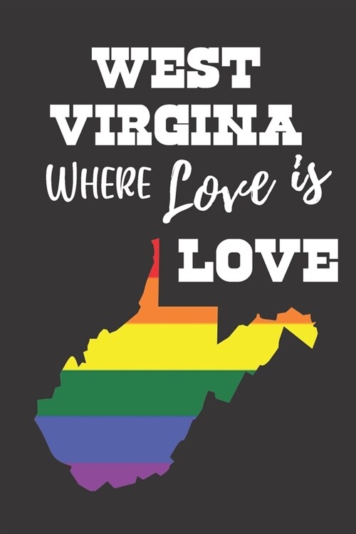 Love Is Love In West Virginia: Gay Pride LGBTQ Rainbow Notebook 6x9 College Ruled Journal (Paperback)