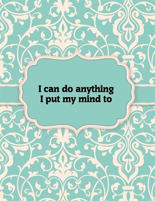 I can do anything I put my mind to - Notebook: Great Gift Idea With Motivation Saying On Cover, For Take Notes (120 Pages Lined Blank 8.5x11) (Paperback)