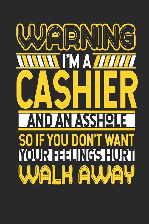 Warning Im A Cashier And An Asshole So If You Dont Want Your Feelings Hurt Walk Away: Cashier Notebook - Cashier Journal - Handlettering - Logbook - (Paperback)