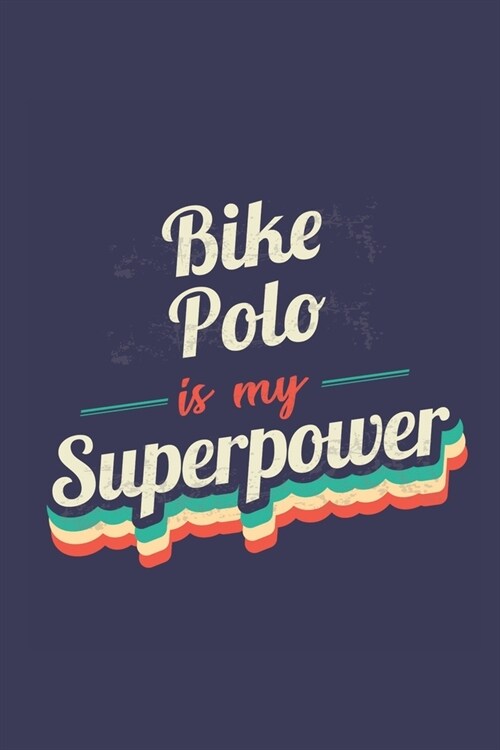 Bike Polo Is My Superpower: A 6x9 Inch Softcover Diary Notebook With 110 Blank Lined Pages. Funny Vintage Bike Polo Journal to write in. Bike Polo (Paperback)
